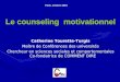 Le counseling motivationnel Catherine Tourette-Turgis Maître de Conférences des universités Chercheur en sciences sociales et comportementales Co-fondatrice