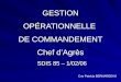 GESTION OP É RATIONNELLE DE COMMANDEMENT Chef dAgrès SDIS 85 – 1/02/06 Cne Patricia BERNARDEAU