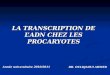 LA TRANSCRIPTION DE LADN CHEZ LES PROCARYOTES Année universitaire 2010/2011 DR. OULDJAOUI AHMED