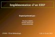 Implémentation dun ERP Exposé présenté par : Nicolas CARON Antoine DUHAUT Laurent DOUINE CNAM – TP de MéthodologieLille, le 14 juin 2004