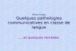 Alfred Knapp Quelques pathologies communicatives en classe de langue …..et quelques remèdes