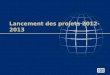 Lancement des projets 2012-2013. 1. Certification 2. Bourses d é tude Concours des Bourses Bourses de la Paix 3. Subventions mondiales 4. Subventions