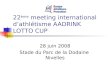 22 ème meeting international dathlétisme AADRINK LOTTO CUP 28 juin 2008 Stade du Parc de la Dodaine Nivelles