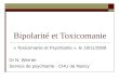 Bipolarit© et Toxicomanie « Toxicomanie et Psychiatrie », le 19/11/2009 Dr N. Werner Service de psychiatrie - CHU de Nancy