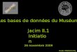 Jacim II.1 Initiation 26 novembre 2009 Aude ANDOUCHE Les bases de données du Muséum 1