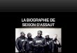 LA BIOGRAPHIE DE SEXION DASSAUT. SEXION DASSAUT Style musical : Rap Membres du groupe : Adams Diallo, Maitre Gims, Black M, Doomams, JR O Crom, Lefa,
