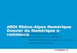 P.1 | 21/05/2014 ARDI Rhône-Alpes Numérique Dossier du Numérique e-commerce ARDI / ARDI Rhône-Alpes Numérique Dossier du numérique sur le e-commerce Quelques