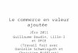 Le commerce en valeur ajoutée JÉco 2011 Guillaume Daudin, Lille-I et OFCE (Travail fait avec Danielle Schweisguth et Christine Rifflart)