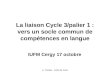 C. Tardieu - IUFM de Paris La liaison Cycle 3/palier 1 : vers un socle commun de compétences en langue IUFM Cergy 17 octobre