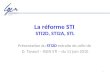 1 La réforme STI STI2D, STI2A, STL Présentation du STI2D extraite de celle de D. Taraud – IGEN STI – du 11 juin 2010