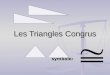 Les Triangles Congrus symbole: symbole:. congrus congrus Congrus veut dire identique, ©gale, ou ©quivalent. Congrus veut dire identique, ©gale, ou ©quivalent