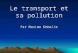 Le transport et sa pollution Par Maxime Robelin. Plan Historique La voiture Les transports qui nutilisent pas d'essence Lavion Comparaison des transports
