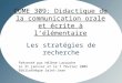 CUME 309: Didactique de la communication orale et écrite à lélémentaire Les stratégies de recherche Présenté par Hélène Larouche Le 31 janvier et le 7