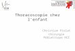 Thoracoscopie chez lenfant Christian Piolat Chirurgie Pédiatrique HCE