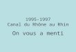 1995-1997 Canal du Rhône au Rhin On vous a menti