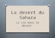 La desert du Sahara La vie dans le desert.. Ou est-ce que sais O Tu peux trouver dans la partie Nord du lAfrique