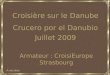 Juillet 2009 Armateur : CroisiEurope Strasbourg Croisière sur le Danube Crucero por el Danubio A vos clics