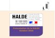 Présentation de la HALDE Octobre 2010. Présentation I - Raisons de la création de la HALDE II - Compétence III – Promouvoir légalité IV – Les délibérations