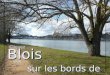 Blois sur les bords de la Loire Cliquez à chaque vue