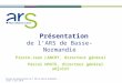 Soirée de présentation de lARS de Basse-Normandie – Jeudi 3 juin 2010 Présentation de lARS de Basse-Normandie Pierre-Jean LANCRY, directeur général Pascal