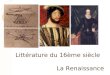 Littérature et histoire du 16ème siècle Littérature du 16ème siècle La Renaissance