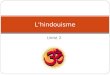 Unité 2 Lhindouisme. Vocabulaire - hindouisme Dharma: Lordre et la loi de lunivers et laction en harmonie; laction droite; la structure de base; un des