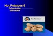 Hot Potatoes 6 Présentation Utilisation. Hot Potatoes 6 Présentation de la suite logicielle Présentation de la suite logicielle Principes généraux dutilisation