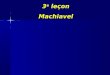 3 e leçon Machiavel. Nicolas Machiavel 1469 – 1527 « antiphilosophe » contingence Dieu Nature