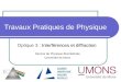 Travaux Pratiques de Physique Interférences et diffraction Optique 3 : Interférences et diffraction Service de Physique Biomédicale Université de Mons