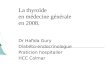 La thyroïde en médecine générale en 2008. Dr Hafida Gury Diabéto-endocrinologue Praticien hospitalier HCC Colmar