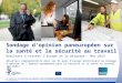 Sondage d'opinion paneuropéen sur la santé et la sécurité au travail Résultats à travers l'Europe et la Belgique - Mai 2013 Résultats représentatifs dans