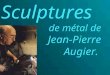 Sculptures de m©tal de Jean-Pierre Augier. N© en 1941   Nice, Jean-Pierre Augier vit et travaille au milieu des oliviers,   Saint-Antoine-de-Siga, berceau
