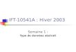 IFT-10541A : Hiver 2003 Semaine 1 : Type de données abstrait
