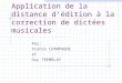 Application de la distance dédition à la correction de dictées musicales Par: France CHAMPAGNE et Guy TREMBLAY