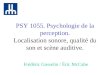 PSY 1055. Psychologie de la perception. Localisation sonore, qualité du son et scène auditive. Frédéric Gosselin / Éric McCabe