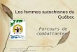Les femmes autochtones du Québec Parcours de combattantes Parcours de combattantes Présentation par Émilie Dufour Cours Territoire, genre et rapports de