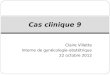Claire Villette Interne de gynécologie-obstétrique 22 octobre 2012 Cas clinique 9