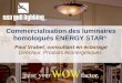 Commercialisation des luminaires homologués ENERGY STAR ® Paul Vrabel, consultant en éclairage Directeur, Produits éconergétiques