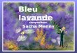 Bleu lavande Avec lagr©able participation du compositeur Sacha Menny