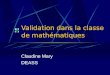 Validation dans la classe de mathématiques Claudine Mary DEASS