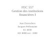 FEC 557 Gestion des institutions financières I Jean Desrochers Jacques Préfontaine K1 4030 821 8000 ext : 3300