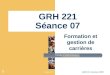 Séance # 7GRH 221 Automne 2008 1 GRH 221 Séance 07 Formation et gestion de carrières