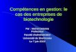 Compétences en gestion: le cas des entreprises de biotechnologie Par : Michel Delorme Professeur Faculté dadministration Université de Sherbrooke Le 7