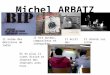 Michel ARBATZ Et en plus il vient écrire et chanter des chansons avec nous. Il anime des émissions de radio Il est auteur, compositeur et interprète Il
