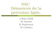 SAC Démences de la personne âgée. 3 Mars 2008. Dr Hanset. Pr Pepersack. Dr Catteau