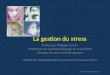 La gestion du stress Professeur Philippe Corten Professeur de psychopathologie du travail ULB Clinique du stress CHU-Brugmann Institut de développement