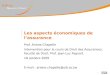 1 Les aspects économiques de lassurance Prof. Ariane Chapelle Intervention pour le cours de Droit des Assurances, Faculté de Droit, Prof. Jean-Luc Fagnart