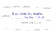 Si tu aimes les maths,..............fais les maths! Simone Gutt, 6 mars 2009