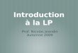 Introduction à la LP Prof. Nicolas Jeandin Automne 2009