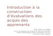Introduction à la construction dévaluations des acquis des apprenants – Jean-Luc Gilles – janvier 2006 Introduction à la construction dévaluations des